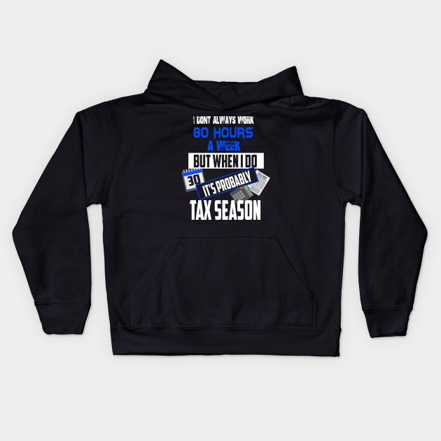 I Don't Always Work 80 Hours a Week But Tax Season Kids Hoodie by theperfectpresents